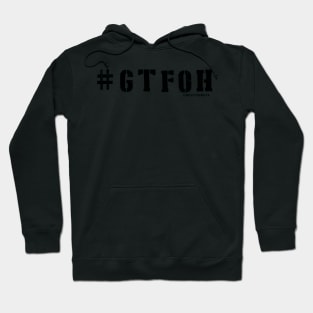 #GTFOH = get the F* outta here Hoodie